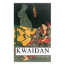 Kwaidan - Stories and Studies of Strange Things: Kwaidan - Stories and Studies of Strange Things