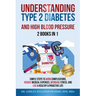 Understanding Type 2 Diabetes & High Blood Pressure 2 Books In 1