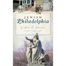 Jewish Philadelphia: A Guide to Its Sights & Stories