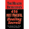 The Health Detective's 456 Most Powerful Healing Secrets