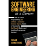 Software Engineering as a Career: How to Land a Programming Job without a Computer Science Degree, Habits of Successful Self-Taught Coders and Avoidin
