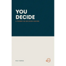 You Decide: A Primer on Decision-Making