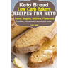 Keto Bread: Low-Carb Bakers Recipes for Keto Buns, Bagels, Muffins, Flatbread, Tortillas, Cornbread, Loaves and more