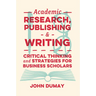Academic Research, Publishing and Writing: Critical Thinking and Strategies for Business Scholars
