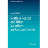 Restless Reason and Other Variations on Kantian Themes