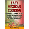 Easy Mexican Cooking: Mexican Cooking Recipes Made Simple At Home
