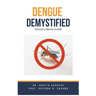 Dengue Demystified: Doctor's Secret Guide
