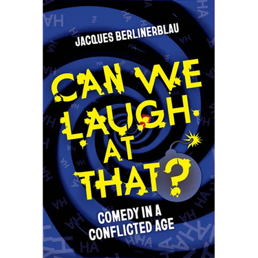 Can We Laugh at That?: Comedy in a Conflicted Age