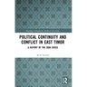Political Continuity and Conflict in East Timor: A History of the 2006 Crisis