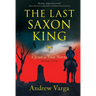 The Last Saxon King: A Jump in Time Novel, Book One