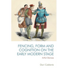 Fencing, Form and Cognition on the Early Modern Stage: Artful Devices