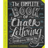 The Complete Book of Chalk Lettering: Create and Develop Your Own Style - Includes 3 Built-In Chalkboards