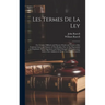 Les Termes De La Ley: Or, Certaine Difficult and Obscure Words and Termes of the Common Lawes and Statutes of This Realme Now in Vse Expound