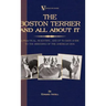 The Boston Terrier And All About It - A Practical, Scientific, And Up To Date Guide To The Breeding Of The American Dog (A Vintage Dog Books Breed Cla