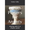 Breath Prayers for Anxiety: staying calm in a chaotic world