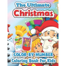 The ultimate Christmas color by number coloring book for kids: Big Christmas Book to Draw Including Santa Claus, Reindeer, Snowmen, Christmas Trees, C