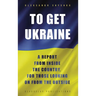 To Get Ukraine: A report from inside the country, for those looking on from the outside