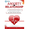 Anxiety in Relationship: A Step-by-Step Therapy for Couples to Overcome Anxiety, Insecurity, Fear of Abandonment, Jealousy, Attachment, and Con
