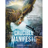 The Crucible Manifesto: Transcending Mankind's Psychosis: The Only Way Out Of Earth's Polycrisis