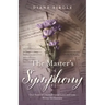 The Master's Symphony: Our Story of Unconditional Love and Loss Woven for Eternity