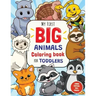 My First Big Animals Coloring Book for Toddlers: Super Fun & Simple Animal Coloring Pages for Little Kids Ages 2-4