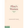Pliny's Women: Constructing Virtue and Creating Identity in the Roman World