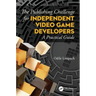 The Publishing Challenge for Independent Video Game Developers: A Practical Guide
