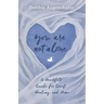 You Are Not Alone: A Heartfelt Guide to Grief, Healing, and Hope