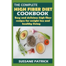 The Complete High Fiber Diet Cookbook: Easy and delicious high fiber recipes for weight loss and healthy living.