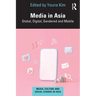 Media in Asia: Global, Digital, Gendered and Mobile