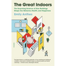 The Great Indoors: The Surprising Science of How Buildings Shape Our Behavior, Health, and Happiness