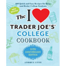 The I Love Trader Joe's College Cookbook: 10th Anniversary Edition: 180 Quick and Easy Recipes for Busy (and Broke) College Students