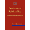 Pentecostal Spirituality: A Passion for the Kingdom