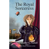 The Royal Sorceress: Book I of the Royal Sorceress series