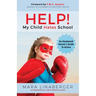 Help! My Child Hates School: An Awakened Parent's Guide to Action