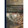 Plaster Casts: Reproductions From Antique, Renaissance and Modern Sculpture. Subjects for the Interior Decoration of Schools and Home