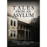 Tales From An Asylum: A Memoir Unlike Any Other