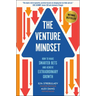 The Venture Mindset: How to Make Smarter Bets and Achieve Extraordinary Growth