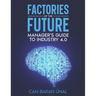 Factories of the Future: Manager's Guide to Industry 4.0