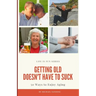 Getting Old Doesn't Have to Suck: 50 Ways to Find Your Purpose and How to Enjoy Aging