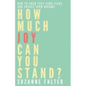 How Much Joy Can You Stand?: How to Push Past Your Fears and Create Your Dreams