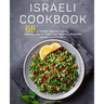 Israeli Cookbook: 65 of the Best, Beginner-Friendly, Delicious, Easy-to-Follow, and Ingredient-Accessible Recipes in Israeli Cuisine
