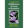 A Guide to the Wildflowers and Ferns of Kentucky