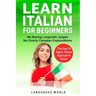 Learn Italian for Beginners: No Boring Linguistic Jargon. No Overly Complex Explanations. The Easy to Digest, Simple Approach to Italian (Grammar)