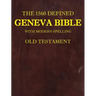 The 1560 Defined Geneva Bible: With Modern Spelling, Old Testament