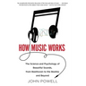 How Music Works: The Science and Psychology of Beautiful Sounds, from Beethoven to the Beatles and Beyond [With CD (Audio)]