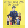 Officer Tony Says, "Be Careful"