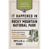 It Happened in Rocky Mountain National Park: Stories of Events and People That Shaped a National Park