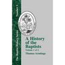 A History of the Baptists: Traced by Their Vital Principles and Practices, from the Time of Our Lord and Saviour Jesus Christ to the Year 1886
