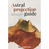 Astral Projection Guide: How to get started with Astral Projection and learn to induce OBEs (out of body experiences) at will